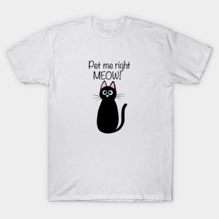 Cute black cat illustration with quote "Pet me right MEOW!" T-Shirt